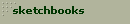 sketchbooks